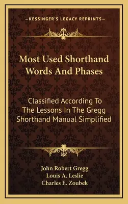 Palabras Taquigráficas Más Utilizadas Y Fases: Clasificadas Según Las Lecciones Del Manual De Taquigrafía Gregg Simplificado - Most Used Shorthand Words And Phases: Classified According To The Lessons In The Gregg Shorthand Manual Simplified