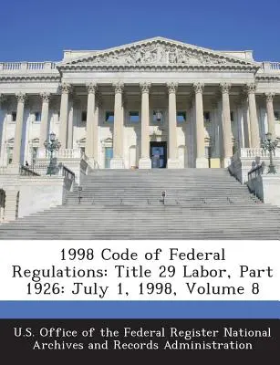 1998 Código de Regulaciones Federales: Título 29 Trabajo, Parte 1926: 1 de julio de 1998, Volumen 8 - 1998 Code of Federal Regulations: Title 29 Labor, Part 1926: July 1, 1998, Volume 8