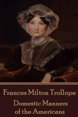 Frances Milton Trollope - Modales domésticos de los americanos - Frances Milton Trollope - Domestic Manners of the Americans