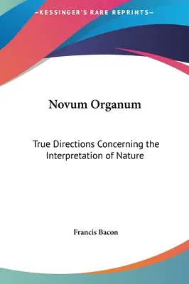 Novum Organum: Verdaderas indicaciones sobre la interpretación de la naturaleza - Novum Organum: True Directions Concerning the Interpretation of Nature