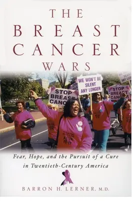 La guerra contra el cáncer de mama: esperanza, miedo y la búsqueda de una cura en los Estados Unidos del siglo XX - The Breast Cancer Wars: Hope, Fear, and the Pursuit of a Cure in Twentieth-Century America