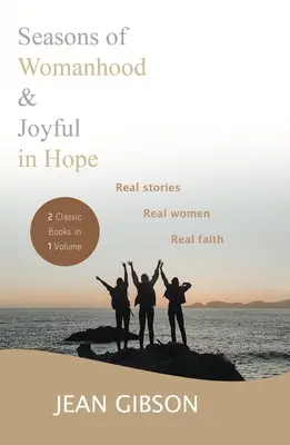 Estaciones de la feminidad y Alegres en la esperanza (dos libros clásicos en un volumen): Historias reales, mujeres reales, fe real - Seasons Of Womanhood And Joyful In Hope (Two Classic Books In One Volume): Real Stories, Real Women, Real Faith