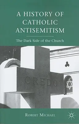 Historia del antisemitismo católico: El lado oscuro de la Iglesia - A History of Catholic Antisemitism: The Dark Side of the Church