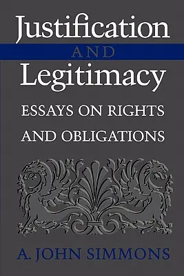 Justificación y legitimidad: Ensayos sobre derechos y obligaciones - Justification and Legitimacy: Essays on Rights and Obligations