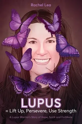 LUPUS = Levántate, Persevera, Usa la Fuerza: La historia de esperanza, espíritu y fortaleza de un guerrero del lupus - LUPUS = Lift Up, Persevere, Use Strength: A Lupus Warrior's Story of Hope, Spirit and Fortitude