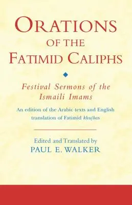 Oraciones de los califas fatimíes: Sermones festivos de los imanes ismaelitas - Orations of the Fatimid Caliphs: Festival Sermons of the Ismaili Imams