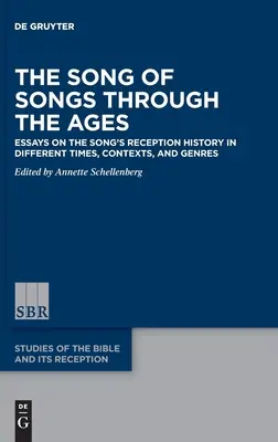 El Cantar de los Cantares a través de los tiempos: Ensayos sobre la historia de la recepción del Cantar en diferentes épocas, contextos y géneros - The Song of Songs Through the Ages: Essays on the Song's Reception History in Different Times, Contexts, and Genres