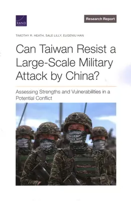 ¿Puede Taiwán resistir un ataque militar a gran escala por parte de China? Evaluación de fortalezas y vulnerabilidades en un conflicto potencial - Can Taiwan Resist a Large-Scale Military Attack by China?: Assessing Strengths and Vulnerabilities in a Potential Conflict