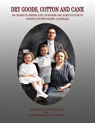 Dry Goods, Cotton and Cane: 250 Years of Jewish Life, Business and Agriculture in Pointe Coupe Parish, Louisiana (Productos secos, algodón y caña: 250 años de vida, negocios y agricultura judíos en Pointe Coupe Parish, Luisiana) - Dry Goods, Cotton and Cane: 250 Years of Jewish Life, Business and Agriculture in Pointe Coupe Parish, Louisiana