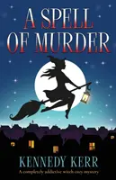 Un conjuro de asesinato: Un misterio de brujas totalmente adictivo - A Spell of Murder: A completely addictive witch cozy mystery