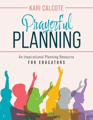 Planificación orante: Un recurso inspirador de planificación para educadores - Prayerful Planning: An Inspirational Planning Resource for Educators