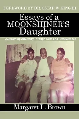 Ensayos de la hija de un alunicero: Superar la adversidad mediante la fe y la perseverancia - Essays of a Moonshiner's Daughter: Overcoming Adversity Through Faith and Perseverance