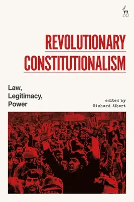 Constitucionalismo revolucionario: Derecho, legitimidad, poder - Revolutionary Constitutionalism: Law, Legitimacy, Power