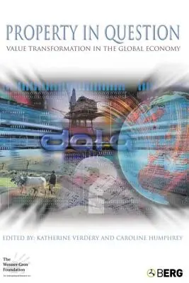 La Propiedad en Cuestión: Transformación del valor en la economía global - Property in Question: Value Transformation in the Global Economy