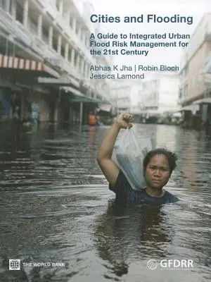 Ciudades e inundaciones: Guía para la gestión integrada del riesgo de inundaciones urbanas en el siglo XXI - Cities and Flooding: A Guide to Integrated Urban Flood Risk Management for the 21st Century