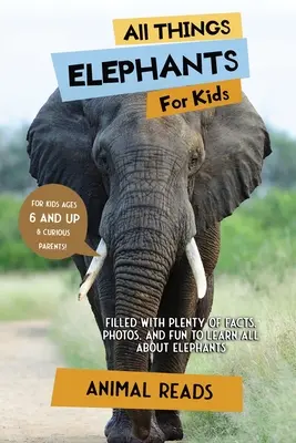 Todo sobre elefantes para niños: Con muchos datos, fotos y diversión para aprender todo sobre los elefantes. - All Things Elephants For Kids: Filled With Plenty of Facts, Photos, and Fun to Learn all About Elephants