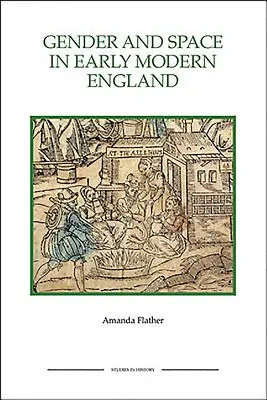 Género y espacio en la Inglaterra moderna temprana Género y espacio en la Inglaterra moderna temprana Género y espacio en la Inglaterra moderna temprana - Gender and Space in Early Modern England Gender and Space in Early Modern England Gender and Space in Early Modern England