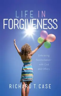 La vida en el perdón: Abrazar la reconciliación con Dios y con los demás - Life in Forgiveness: Embracing Reconciliation with God and Others