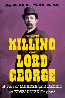 El asesinato de Lord George: Una historia de asesinatos y engaños en la Inglaterra eduardiana - The Killing of Lord George: A Tale of Murder and Deceit in Edwardian England