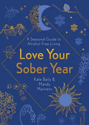 Ama tu año sobrio: Una guía estacional para vivir sin alcohol - Love Your Sober Year: A Seasonal Guide to Alcohol-Free Living