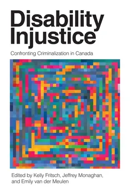 La injusticia de la discapacidad: Enfrentarse a la criminalización en Canadá - Disability Injustice: Confronting Criminalization in Canada