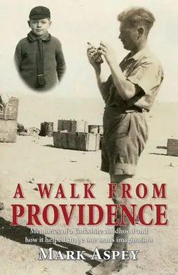 Un paseo desde Providence: Recuerdos de una infancia en Yorkshire y cómo ayudó a dar forma a la imaginación de un hombre - A Walk from Providence: Memories of a Yorkshire childhood and how it helped shape one man's imagination