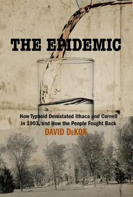 La epidemia: cómo la fiebre tifoidea devastó una ciudad estadounidense y cómo se defendieron sus habitantes - The Epidemic: How Typhoid Devastated an American Town and How the Residents Fought Back