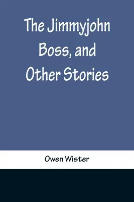 El jefe Jimmyjohn y otras historias - The Jimmyjohn Boss, and Other Stories