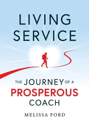 Vivir el servicio: El viaje de un entrenador próspero - Living Service: The Journey of a Prosperous Coach