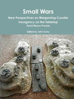 Small Wars New Perspectives on Wargaming Counter Insurgency on the Tabletop (Pequeñas guerras: nuevas perspectivas de los juegos de guerra contra la insurgencia en el tablero) - Small Wars New Perspectives on Wargaming Counter Insurgency on the Tabletop
