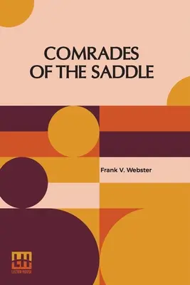 Camaradas de silla: O los jóvenes jinetes de las llanuras - Comrades Of The Saddle: Or The Young Rough Riders Of The Plains