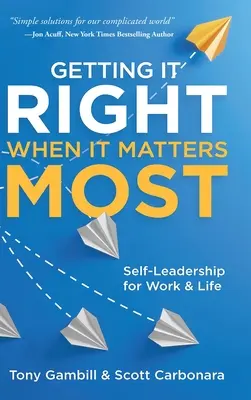 Acertar cuando más importa: Autoliderazgo para el trabajo y la vida - Getting It Right When It Matters Most: Self-Leadership for Work and Life