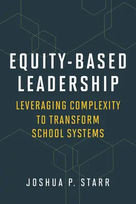 Liderazgo basado en la equidad: Aprovechar la complejidad para transformar los sistemas escolares - Equity-Based Leadership: Leveraging Complexity to Transform School Systems