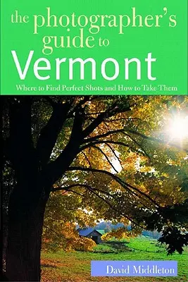 Guía del fotógrafo para Vermont: Dónde encontrar fotografías perfectas y cómo hacerlas - The Photographer's Guide to Vermont: Where to Find Perfect Shots and How to Take Them