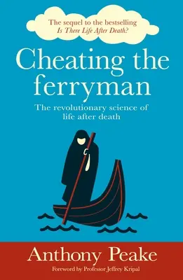 Engañando al barquero: La revolucionaria ciencia de la vida después de la muerte - Cheating the Ferryman: The Revolutionary Science of Life After Death