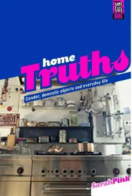 Verdades del hogar: Género, objetos domésticos y vida cotidiana - Home Truths: Gender, Domestic Objects and Everyday Life