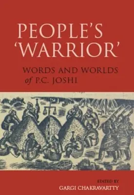 El «guerrero» del pueblo: Palabras y mundos de P.C. Joshi - People's 'Warrior': Words and Worlds of P.C. Joshi