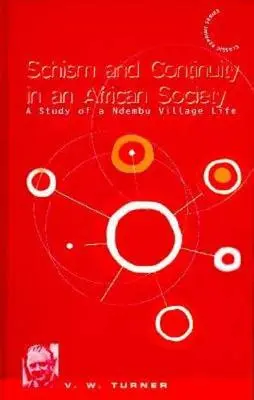 Cisma y continuidad en una sociedad africana: Un estudio de la vida en la aldea ndembu - Schism and Continuity in an African Society: A Study of Ndembu Village Life