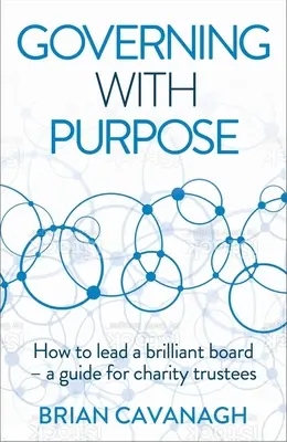 Gobernar con propósito: cómo dirigir un consejo brillante - Guía para fideicomisarios de organizaciones benéficas - Governing with Purpose: How to Lead a Brilliant Board - A Guide for Charity Trustees