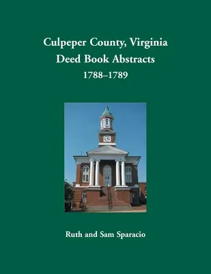 Resúmenes de Libros de Escrituras del Condado de Culpeper, Virginia, 1788-1789 - Culpeper County, Virginia Deed Book Abstracts,1788-1789