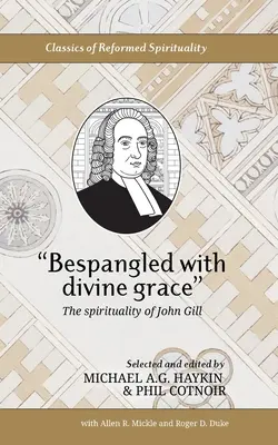 Bespangled with divine grace: La espiritualidad de John Gill - Bespangled with divine grace: The spirituality of John Gill