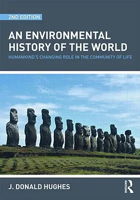 Historia medioambiental del mundo: el papel cambiante de la humanidad en la comunidad de la vida - An Environmental History of the World: Humankind's Changing Role in the Community of Life