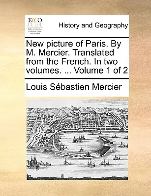Nuevo cuadro de París. por M. Mercier. Traducido del francés. en dos volúmenes. ... Tomo 1 de 2 - New Picture of Paris. by M. Mercier. Translated from the French. in Two Volumes. ... Volume 1 of 2