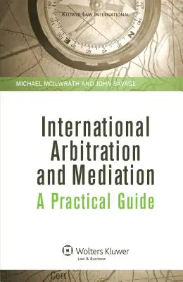 Arbitraje y mediación internacionales. Guía práctica - International Arbitration and Mediation. A Practical Guide