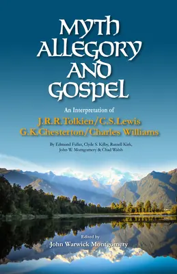 Mito, alegoría y Evangelio: Una interpretación de J.R.R. Tolkien, C.S. Lewis, G.K. Chesterton y Charles Williams - Myth, Allegory, and Gospel: An Interpretation of J.R.R. Tolkien, C.S. Lewis, G.K. Chesterton, Charles Williams