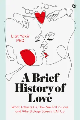 Breve historia del amor: Qué nos atrae, cómo nos enamoramos y por qué la biología lo estropea todo - A Brief History of Love: What Attracts Us, How We Fall in Love and Why Biology Screws It All Up