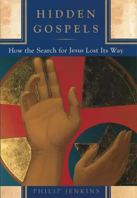 Evangelios ocultos: Cómo se perdió la búsqueda de Jesús - Hidden Gospels: How the Search for Jesus Lost Its Way