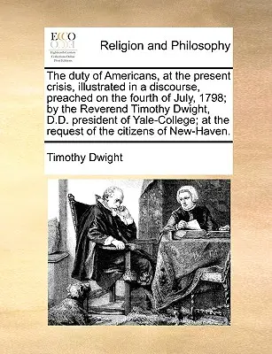El Deber de los Americanos, en la Crisis Actual, Ilustrado en un Discurso, Predicado el Cuatro de Julio de 1798; Por el Reverendo Timothy Dwight, D.D. P - The Duty of Americans, at the Present Crisis, Illustrated in a Discourse, Preached on the Fourth of July, 1798; By the Reverend Timothy Dwight, D.D. P