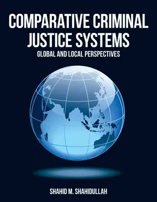 Sistemas comparados de justicia penal: Perspectivas globales y locales - Comparative Criminal Justice Systems: Global and Local Perspectives