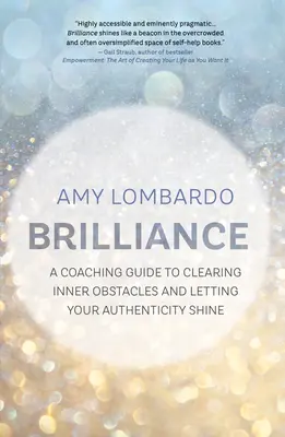 Brillantez: Una guía de coaching para eliminar obstáculos internos y dejar que brille tu autenticidad - Brilliance: A Coaching Guide to Clearing Inner Obstacles and Letting Your Authenticity Shine